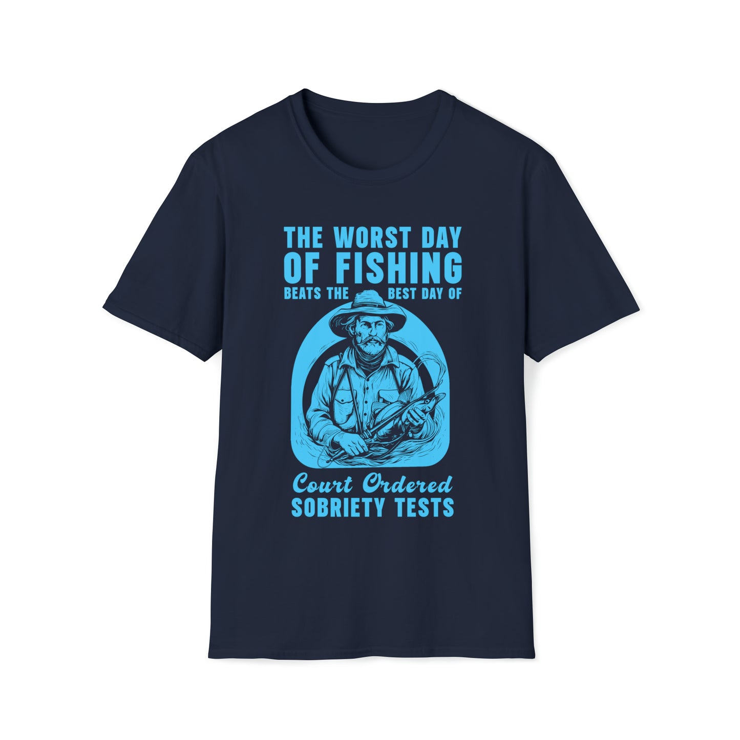 Worst Day Of Fishing Beats The Best Day Of Court Ordered Sobriety Tests, Fishing, Meme, Oddly Funny Specific T-Shirt, Humorous Fishing