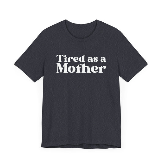 Tired as a Mother Unisex T-Shirt