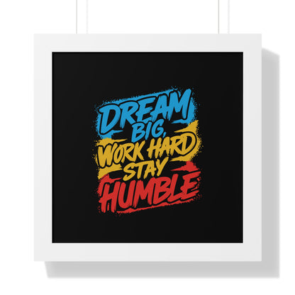 Dream Big Work Hard Stay Humble Poster