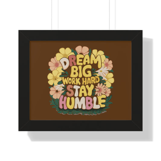 Dream Big Work Hard Stay Humble Flower Power Poster