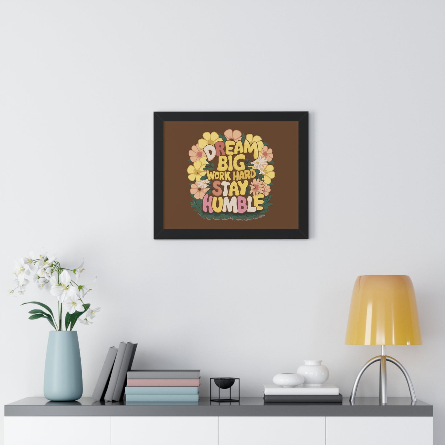 Dream Big Work Hard Stay Humble Flower Power Poster