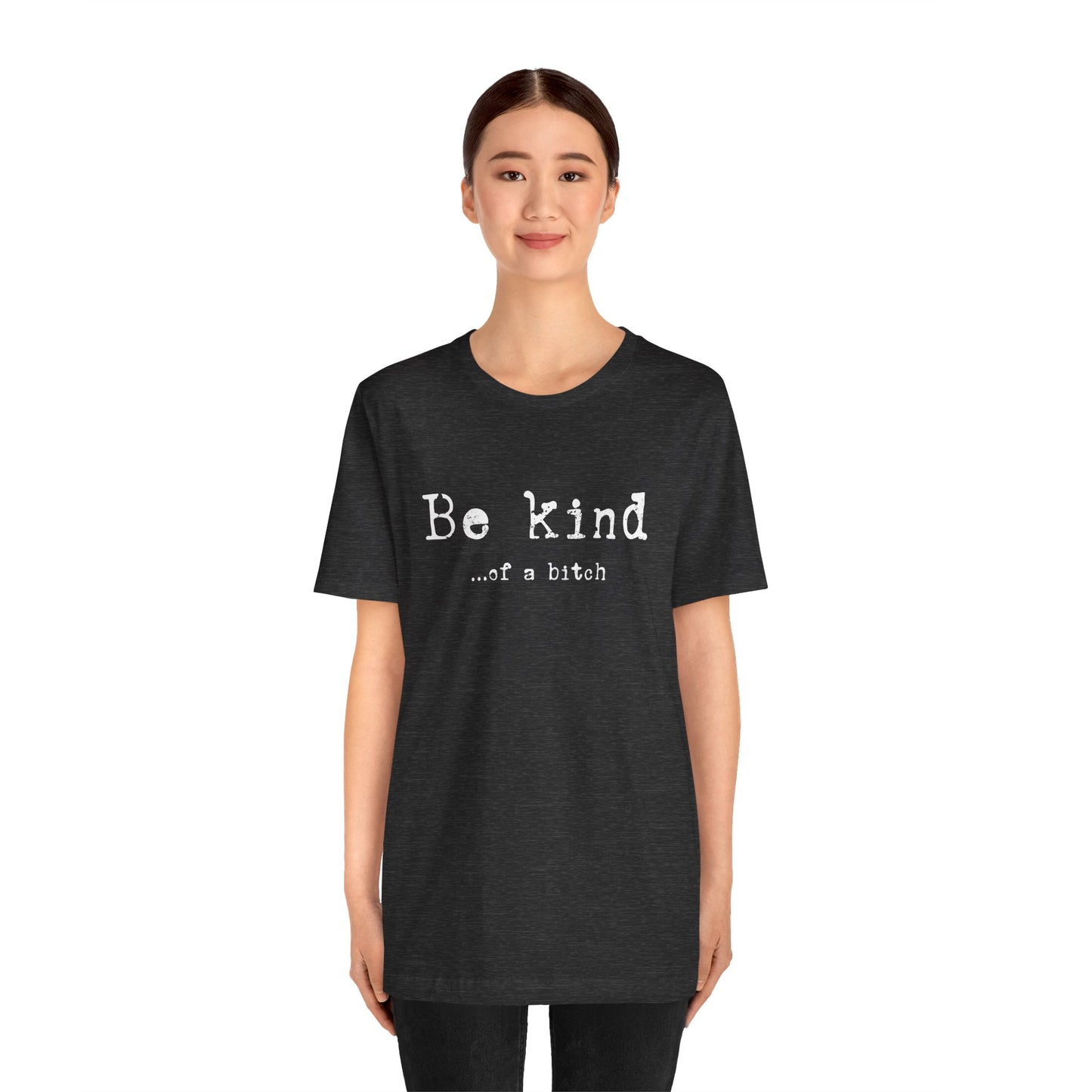 Be Kind, of a Bitch T-Shirt