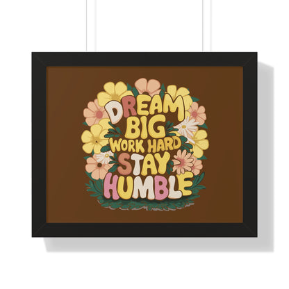 Dream Big Work Hard Stay Humble Flower Power Poster