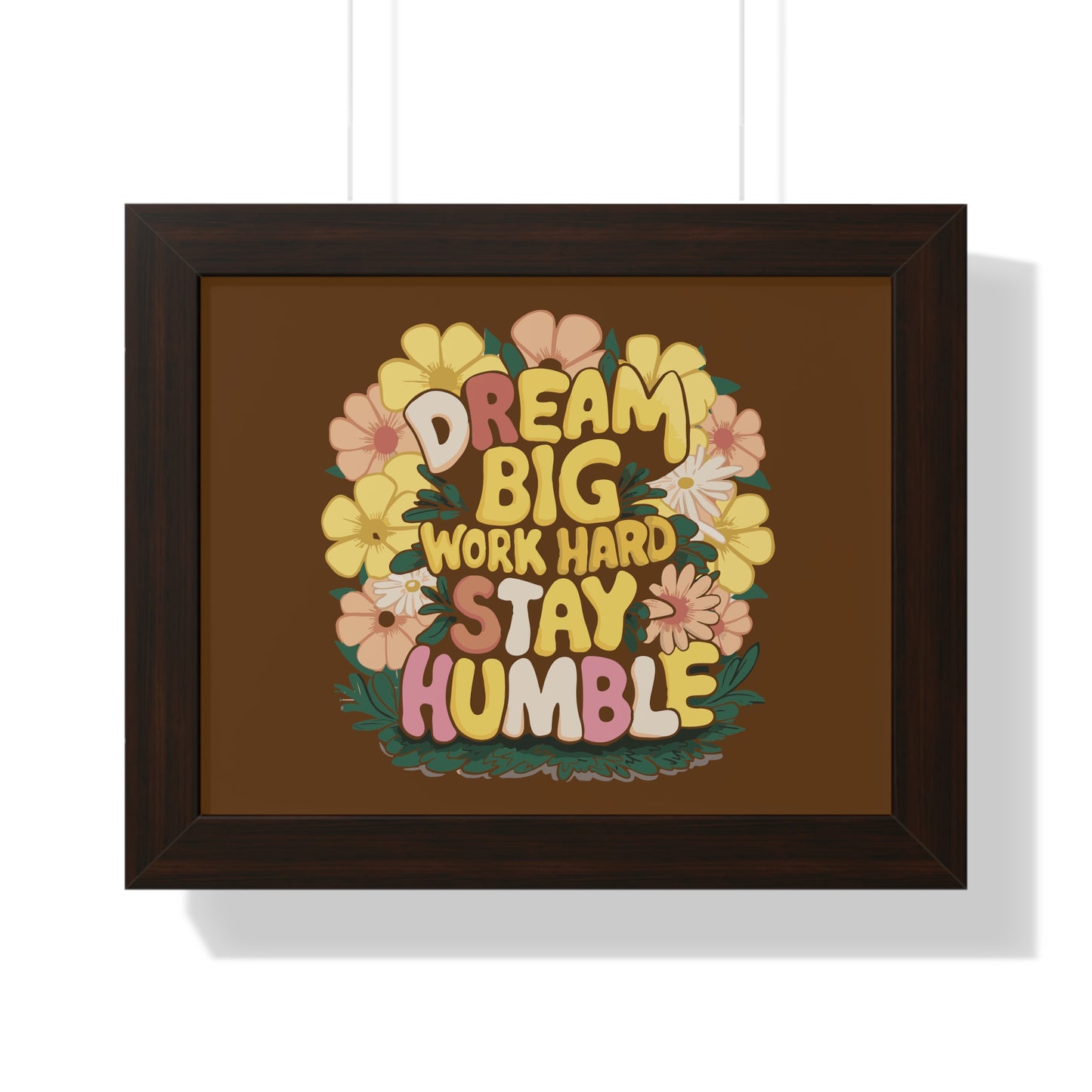 Dream Big Work Hard Stay Humble Flower Power Poster