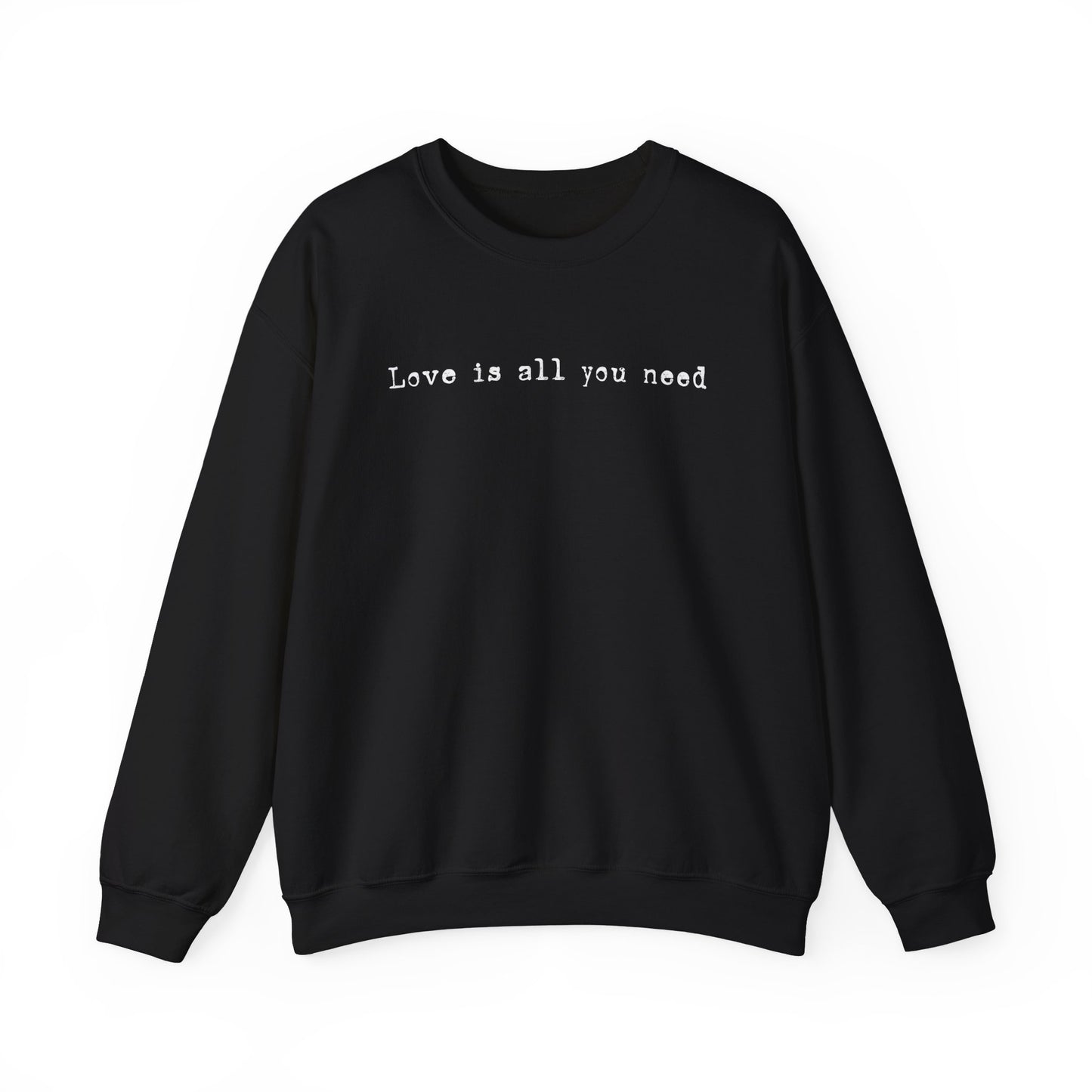 Love Is All You Need Sweatshirt