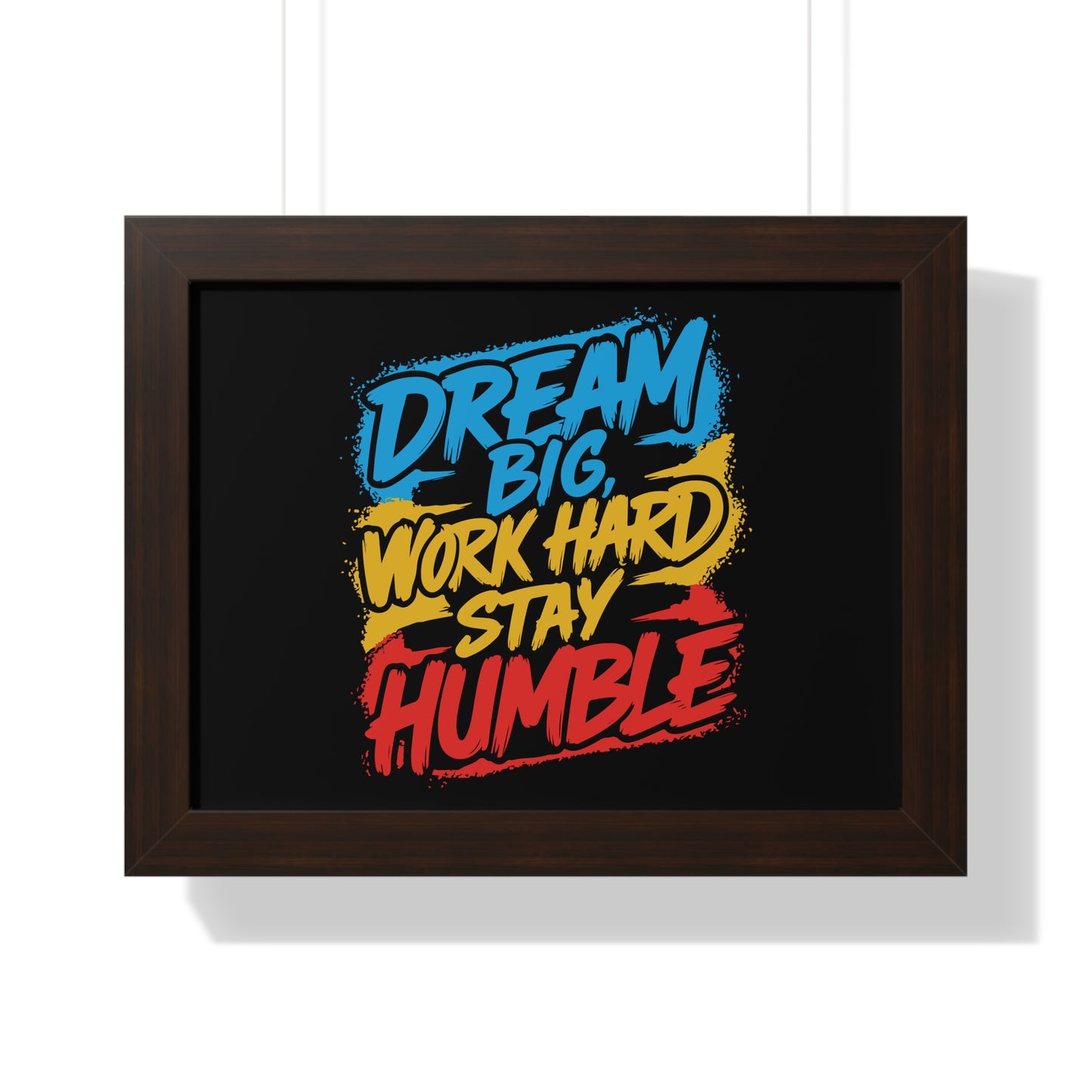 Dream Big Work Hard Stay Humble Poster