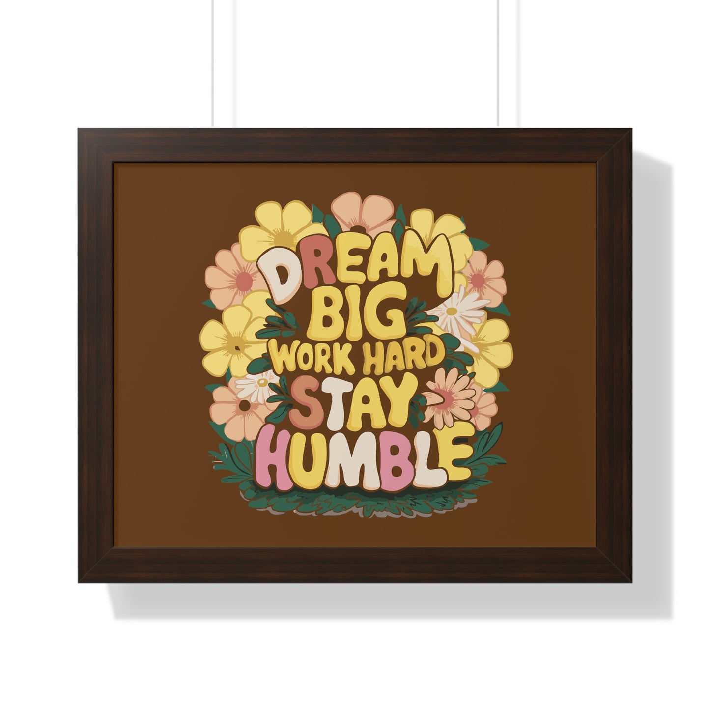 Dream Big Work Hard Stay Humble Flower Power Poster