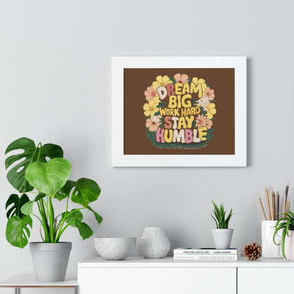 Dream Big Work Hard Stay Humble Flower Power Poster