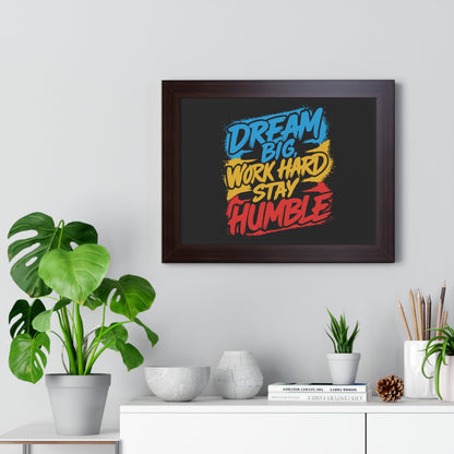 Dream Big Work Hard Stay Humble Poster