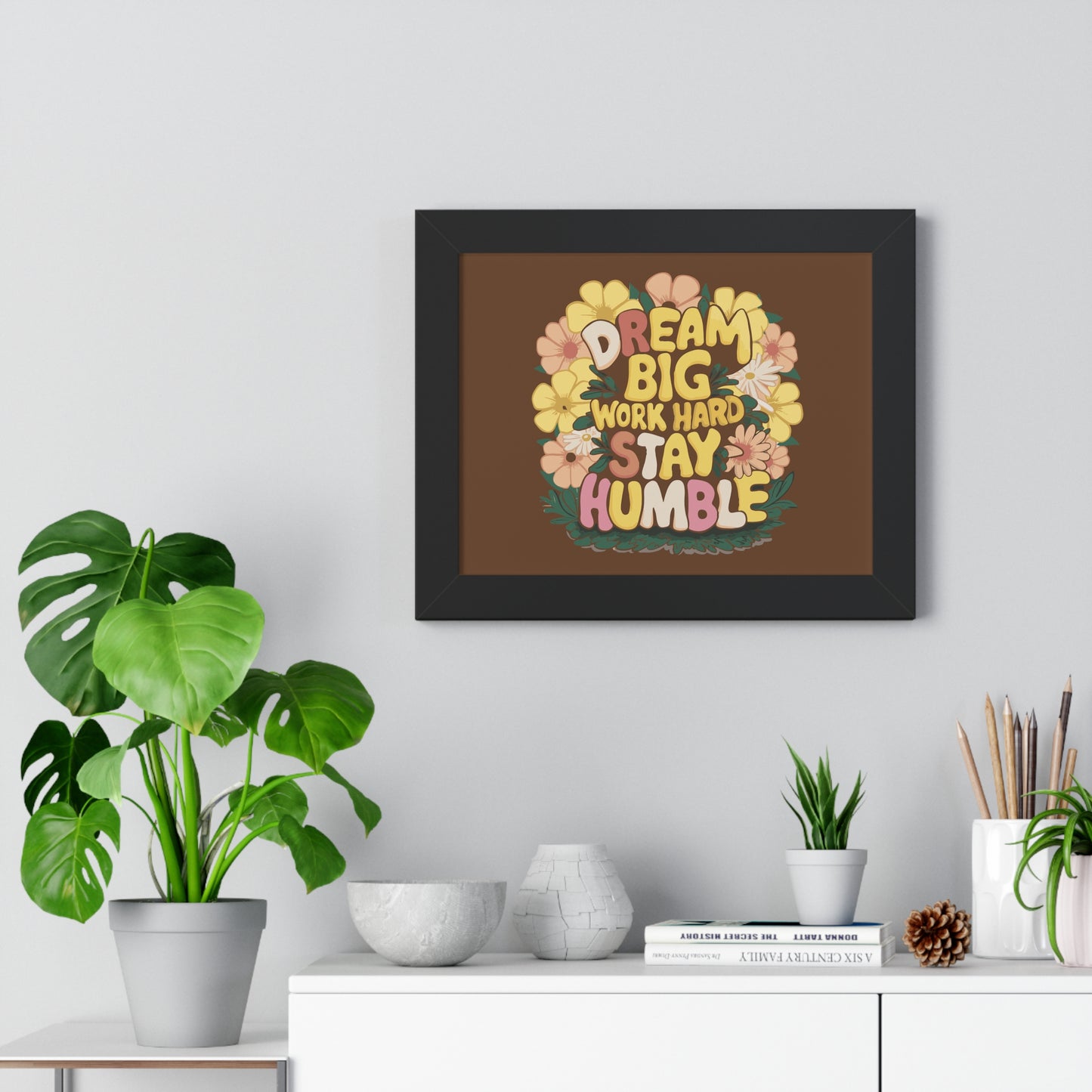 Dream Big Work Hard Stay Humble Flower Power Poster