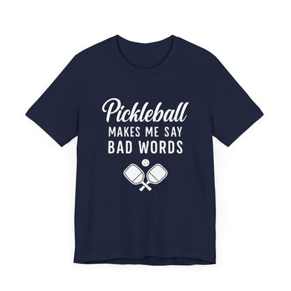 Pickleball Makes Me Say Bad Words T-Shirt