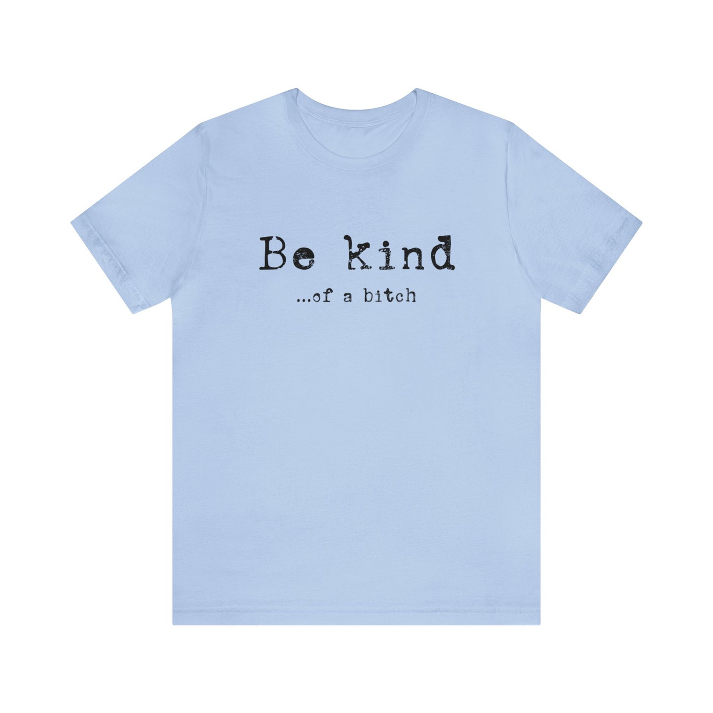 Be Kind of a Bitch T-Shirt