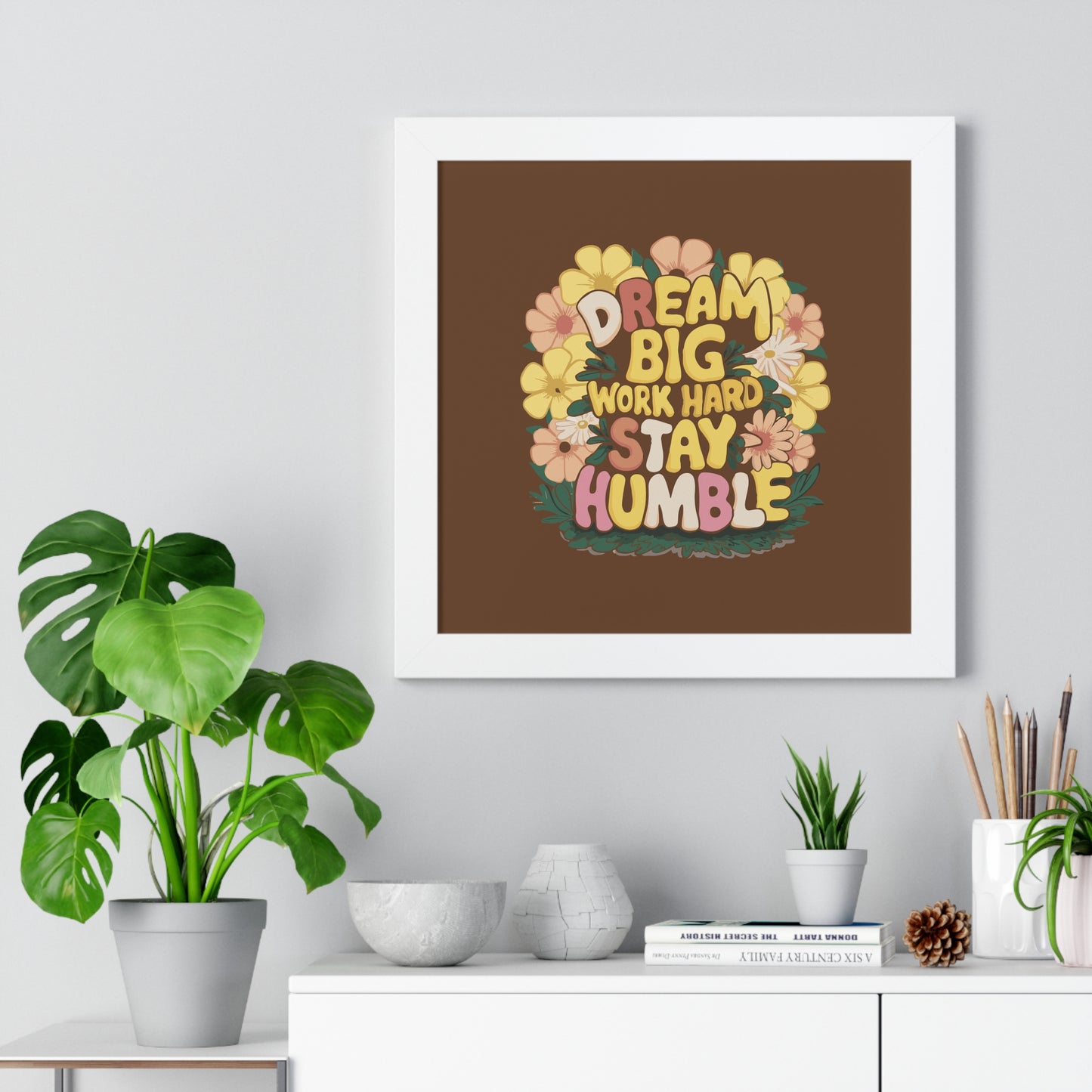 Dream Big Work Hard Stay Humble Flower Power Poster