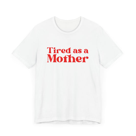 Tired as a Mother T-Shirt