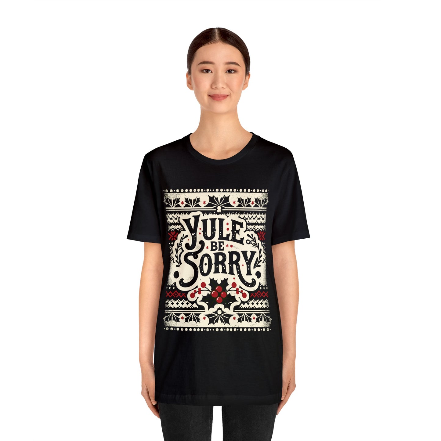 Yule Be Sorry - Humorous Christmas Ugly Sweater Style T-Shirt