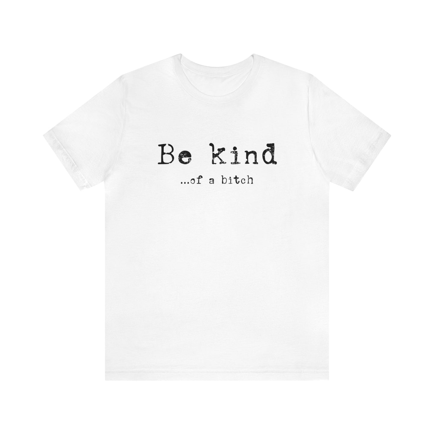 Be Kind of a Bitch T-Shirt