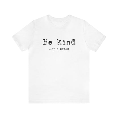 Be Kind of a Bitch T-Shirt