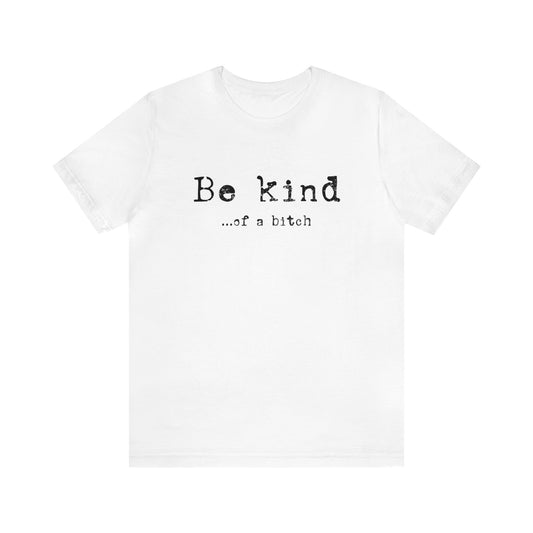 Be Kind of a Bitch T-Shirt