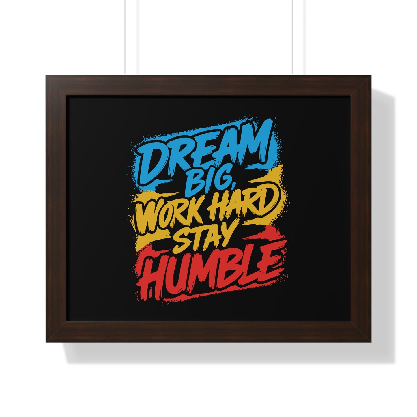 Dream Big Work Hard Stay Humble Poster