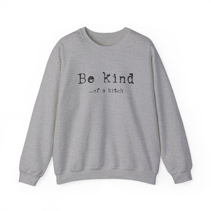 Be Kind...of a Bitch Sweatshirt