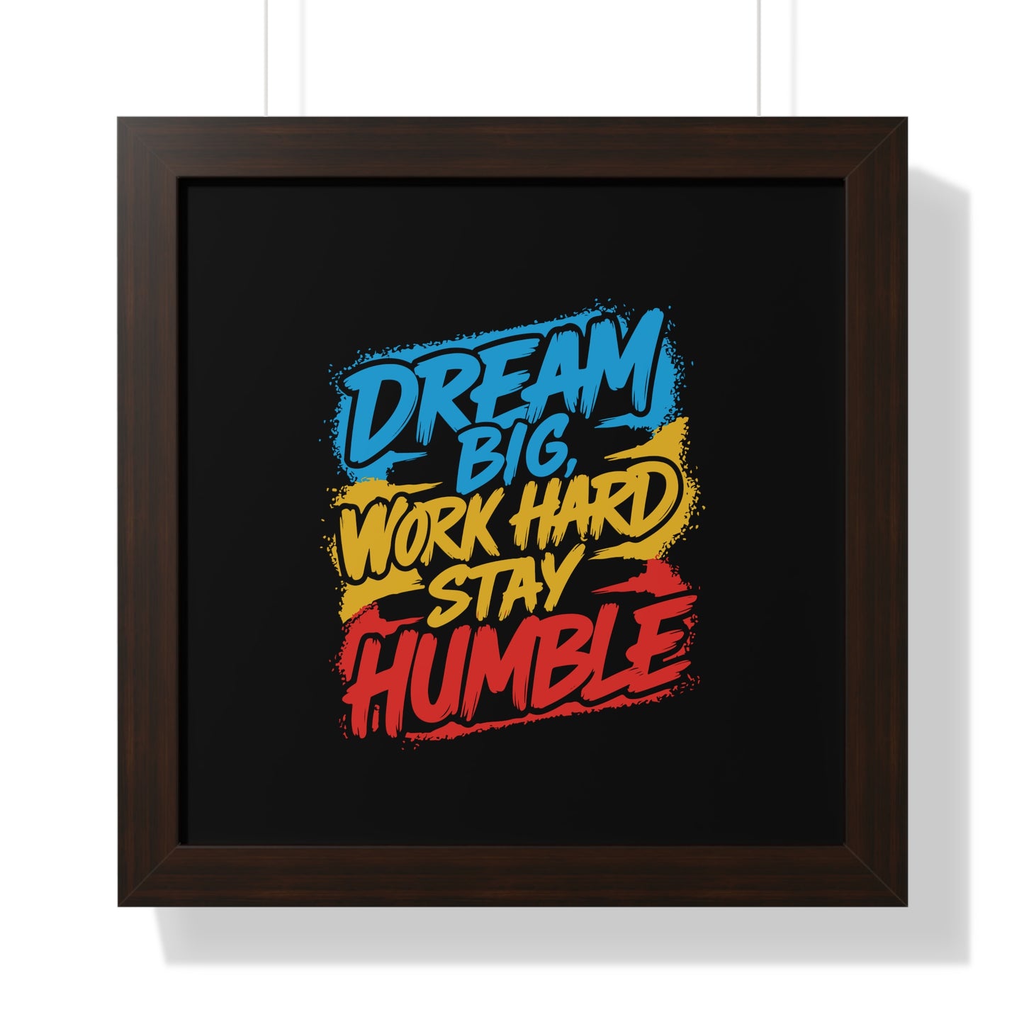 Dream Big Work Hard Stay Humble Poster