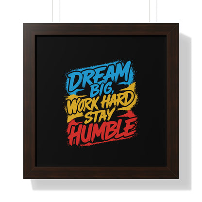 Dream Big Work Hard Stay Humble Poster