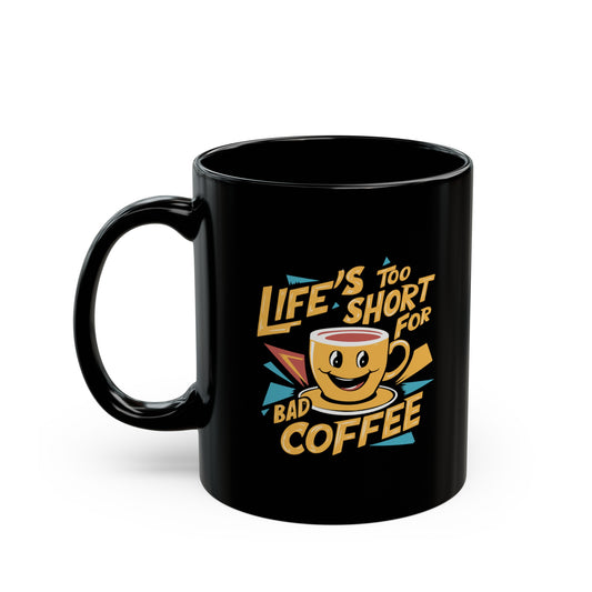 Lifes Too Short for Bad Coffee Mug