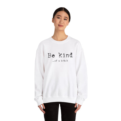 Be Kind...of a Bitch Sweatshirt